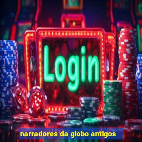 narradores da globo antigos